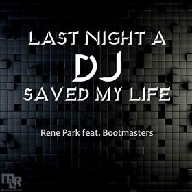 RENE PARK FEAT. BOOTMASTERS - LAST NIGHT A DJ SAVED MY LIFE